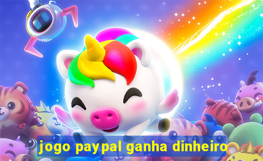 jogo paypal ganha dinheiro